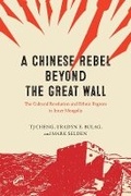 Cover: A Chinese Rebel beyond the Great Wall - University of Chicago Press
