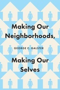 Cover: Making Our Neighborhoods, Making Our Selves - University of Chicago Press