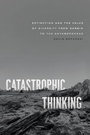 Cover: Catastrophic Thinking - University of Chicago Press