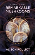 Cover: Meetings with Remarkable Mushrooms - University of Chicago Press
