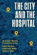 Cover: The City and the Hospital - University of Chicago Press
