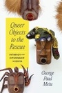 Cover: Queer Objects to the Rescue - University of Chicago Press