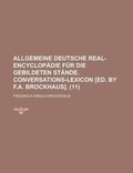 Cover: Allgemeine Deutsche Real-Encyclopadie Fur Die Gebildeten Stande. Conversations-Lexicon [Ed. by F.A. Brockhaus] (11) - Rarebooksclub.com