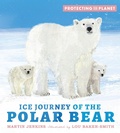 Cover: Protecting the Planet: Ice Journey of the Polar Bear - Walker Books Ltd