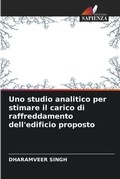 Cover: Uno studio analitico per stimare il carico di raffreddamento dell'edificio proposto - Edizioni Sapienza
