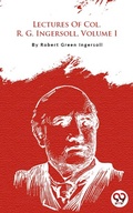 Cover: Lectures Of Col. R. G. Ingersoll, Volume I - Double 9 Books