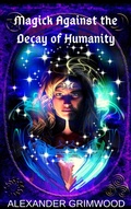Cover: Magick Against the Decay of Humanity - Alexander Grimwood