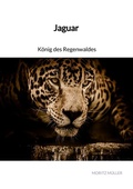 Cover: Jaguar - K&ouml;nig des Regenwaldes - Jaltas Books
