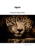 Cover: Jaguar - K&ouml;nig des Regenwaldes - Jaltas Books