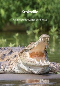 Abbildung von: Krokodile - Faszinierende Jäger der Flüsse - Jaltas Books