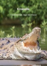 Abbildung von: Krokodile - Faszinierende Jäger der Flüsse - Jaltas Books