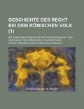 Cover: Geschichte Des Recht Bei Dem Romischen Volk; Mit Einer Einleitung in Die Rechtswissenschaft Und Geschichet Des Romischen Civilprocesses (1 ) - Rarebooksclub.com