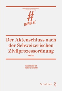 Abbildung von: Der Aktenschluss nach der Schweizerischen Zivilprozessordnung - Schulthess Juristische Medien