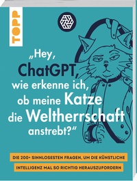 Abbildung von: "Hey, ChatGPT, wie erkenne ich, ob meine Katze die Weltherrschaft anstrebt?" - Frech