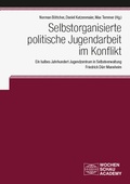 Cover: Selbstorganisierte politische Jugendarbeit im Konflikt - Wochenschau Verlag