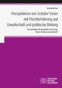 Abbildung von: Perspektiven von Schüler*innen mit Fluchterfahrung auf Gesellschaft und politische Bildung - Wochenschau Verlag
