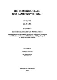 Abbildung von: Die Rechtsquellen der Stadt Bischofszell und der benachbarten Gerichte und Herrschaften Schönenberg, Heidelberg und Hohentannen, Ötlishausen, Zihlschlacht und Blidegg, Hauptwil, St. Pelagii Gottshaus, Sitterdorf - Schwabe Verlagsgruppe AG Schwabe Verlag
