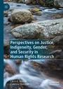 Cover: Perspectives on Justice, Indigeneity, Gender, and Security in Human Rights Research - Palgrave Macmillan