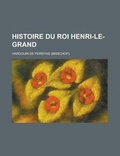 Cover: Histoire Du Roi Henri-Le-Grand - Rarebooksclub.com