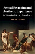 Cover: Sexual Restraint and Aesthetic Experience in Victorian Literary Decadence - Cambridge University Press