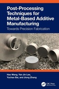 Cover: Post-Processing Techniques for Metal-Based Additive Manufacturing - CRC Press