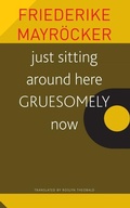 Cover: just sitting around here GRUESOMELY now - Seagull Books London Ltd