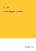 Cover: Reasons Why I Am a Unitarian - Anatiposi Verlag
