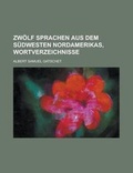 Cover: Zwolf Sprachen Aus Dem Sudwesten Nordamerikas, Wortverzeichnisse - Rarebooksclub.com