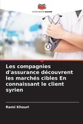 Cover: Les compagnies d'assurance decouvrent les marches cibles En connaissant le client syrien - Editions Notre Savoir