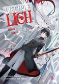 Cover: Disciple of the Lich: Or How I Was Cursed by the Gods and Dropped Into the Abyss! (Light Novel) Vol. 6 - Seven Seas Entertainment, LLC