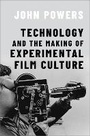 Cover: Technology and the Making of Experimental Film Culture - Oxford University Press Inc
