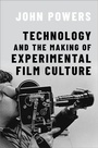 Cover: Technology and the Making of Experimental Film Culture - Oxford University Press Inc