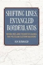Cover: Shifting Lines, Entangled Borderlands - Indiana University Press