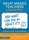 Cover: What Makes Teachers Unhappy, and What Can You Do About It? Building a Culture of Staff Wellbeing - Routledge