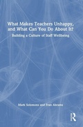 Cover: What Makes Teachers Unhappy, and What Can You Do About It? Building a Culture of Staff Wellbeing - Routledge