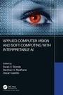 Cover: Applied Computer Vision and Soft Computing with Interpretable AI - Chapman & Hall/CRC