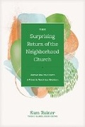 Cover: Surprising Return of the Neighborhood Church, The - Tyndale House Publishers