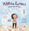 Cover: Alithia Ramirez Was an Artist - Brown Books Publishing Group