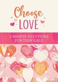 Cover: Choose Love: 3-Minute Devotions for Teen Girls - Barbour Publishing Inc, U.S.