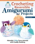 Cover: Crocheting Reversible Amigurumi Projects - Landauer Publishing