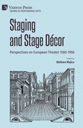 Cover: Staging and Stage Decor: Perspectives on European Theater 1500-1950 - Vernon Press