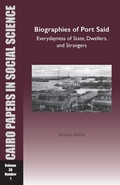 Cover: Biographies of Port Said: Everydayness of State, Dwellers, and Strangers - American University in Cairo Press