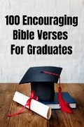 Cover: 100 Bible Verses For Graduates With Beautiful Illustrations On Every Page - Horler Knights