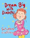 Cover: Dream Big with Diabetes - Sally Huss Inc.