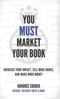 Cover: You Must Market Your Book - Honoree Enterprises Publishing, LLC