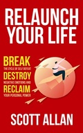 Cover: Relaunch Your Life: Break the Cycle of Self-Defeat, Destroy Negative Emotions, and Reclaim Your Personal Power - Scott Allan Publishing