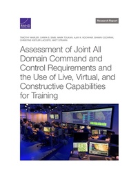 Enlarge image Cover: Assessment of Joint All Domain Command and Control Requirements and the Use of Live, Virtual, and Constructive Capabilities for Training - RAND Corporation