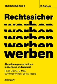 Abbildung von: Rechtssicher werben, 2. neubearbeitete und erweiterte Auflage 2023 - XchangeIP Verlag