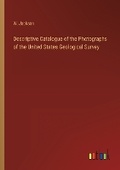 Cover: Descriptive Catalogue of the Photographs of the United States Geological Survey - Outlook Verlag