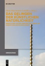Bild: Das Gelingen der k&uuml;nstlichen Nat&uuml;rlichkeit - De Gruyter